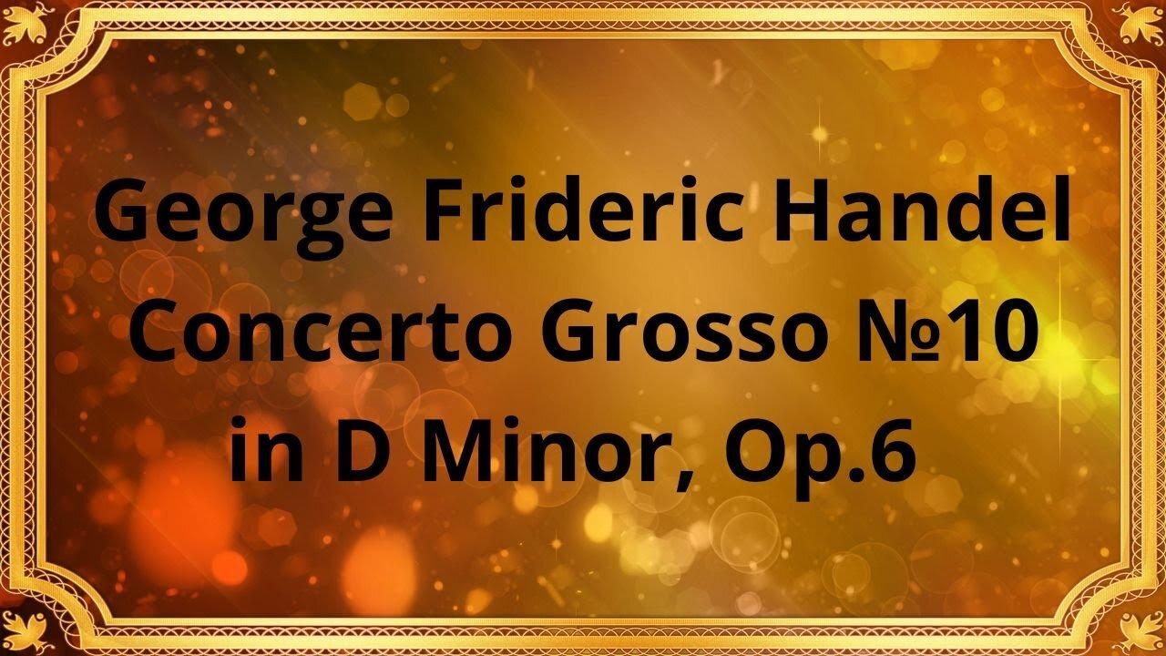 George Frideric Handel Concerto Grosso №10 in D Minor, Op.6