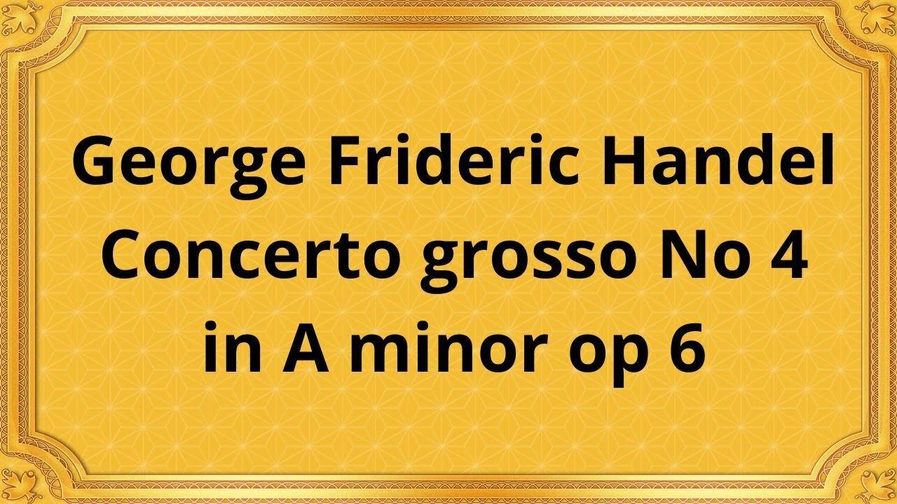 George Frideric Handel Concerto grosso No 4 in A minor op 6