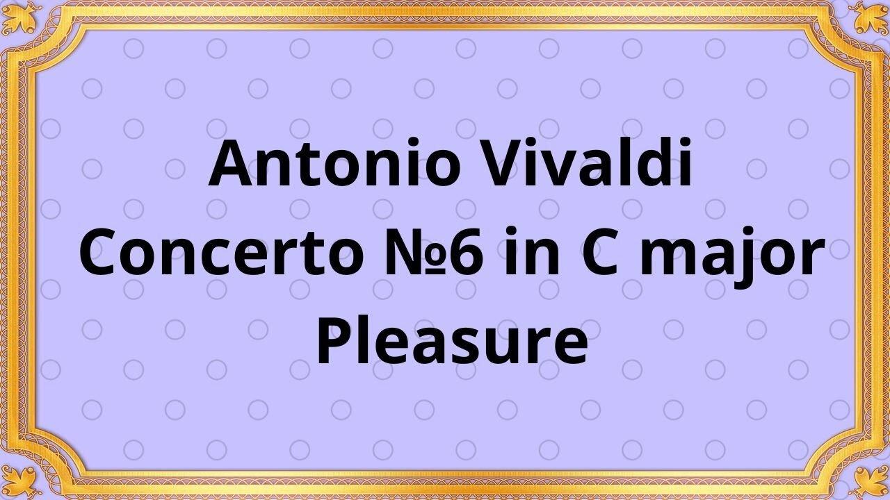 Antonio Vivaldi concerto №6 in C major Pleasure