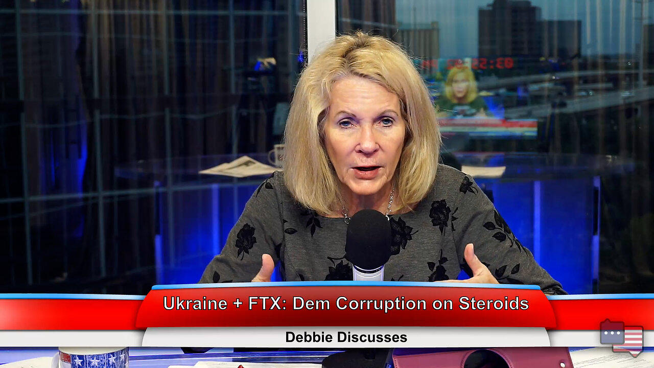 Ukraine + FTX: Dem Corruption on Steroids | Debbie Discusses 11.14.22