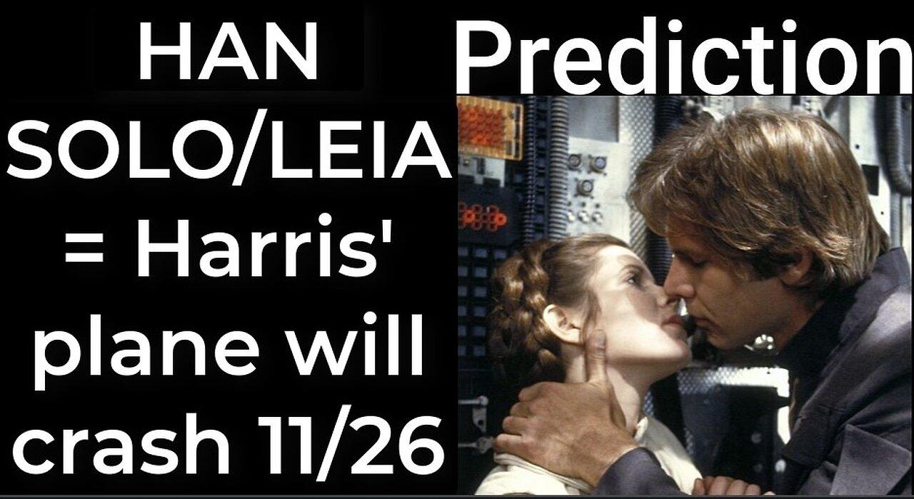 Prediction - HAN SOLO / LEIA prophecy = Harris’ plane will crash Nov 26