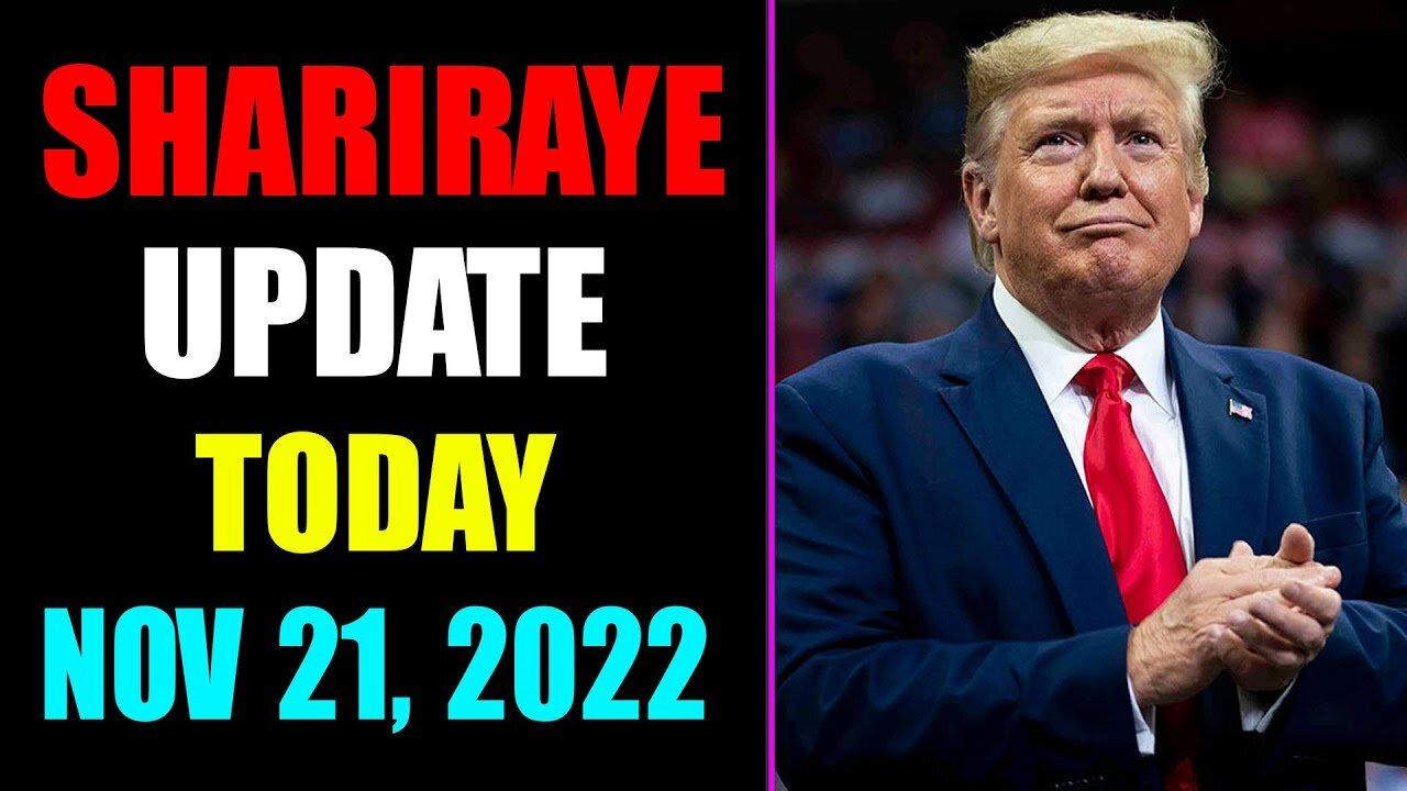 UPDATE NEWS FROM SHARIRAYE OF TODAY'S NOVEMBER 21, 2022 - TRUMP NEWS
