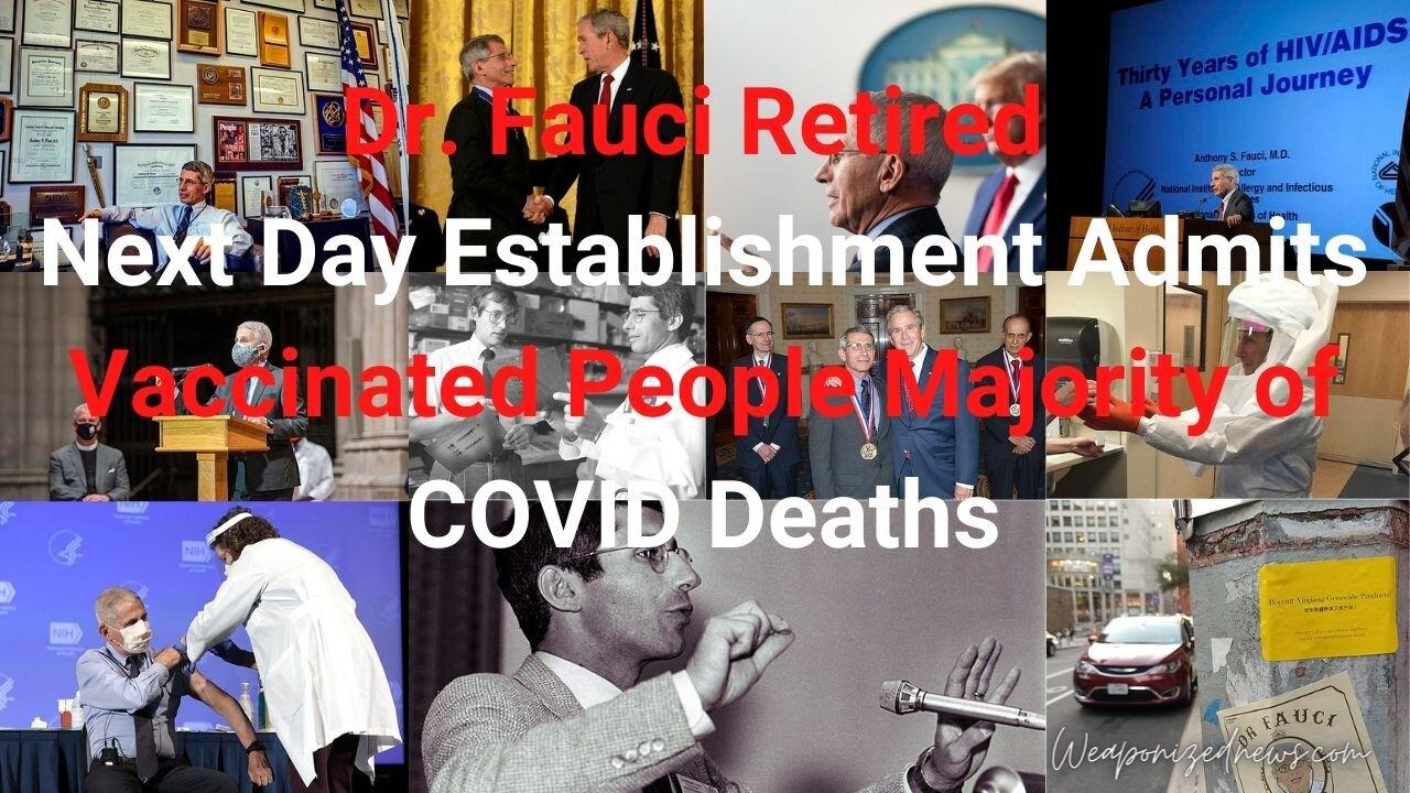 Dr. Fauci Retired Next Day Establishment Admits Vaccinated People Majority of COVID Deaths