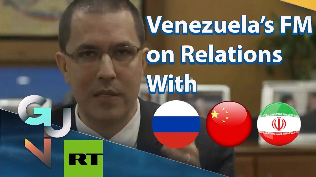 ARCHIVEL Venezuela's🇻🇪 FM-Relations With Russia, China, Iran Show We Do What's Good For Us, Not USA!