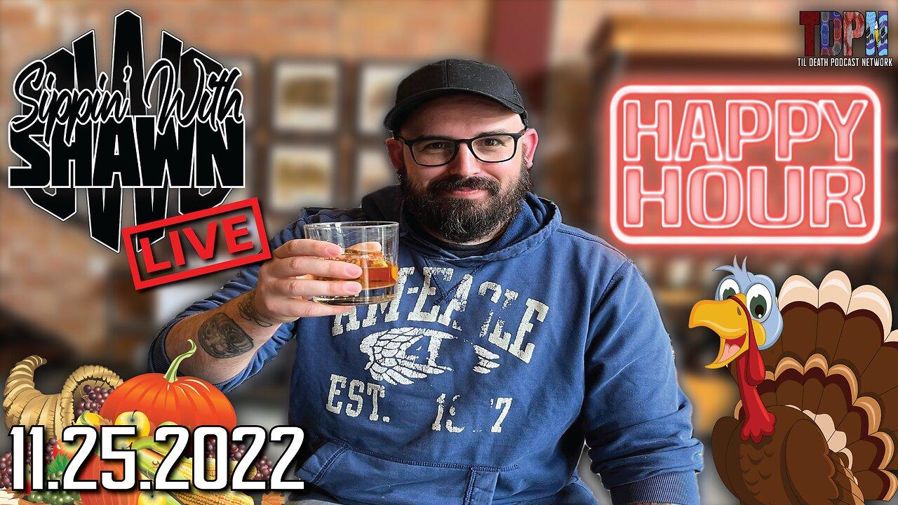 Post Thanksgiving Happy Hour Stream | Sippin’ With Shawn | 11.25.22