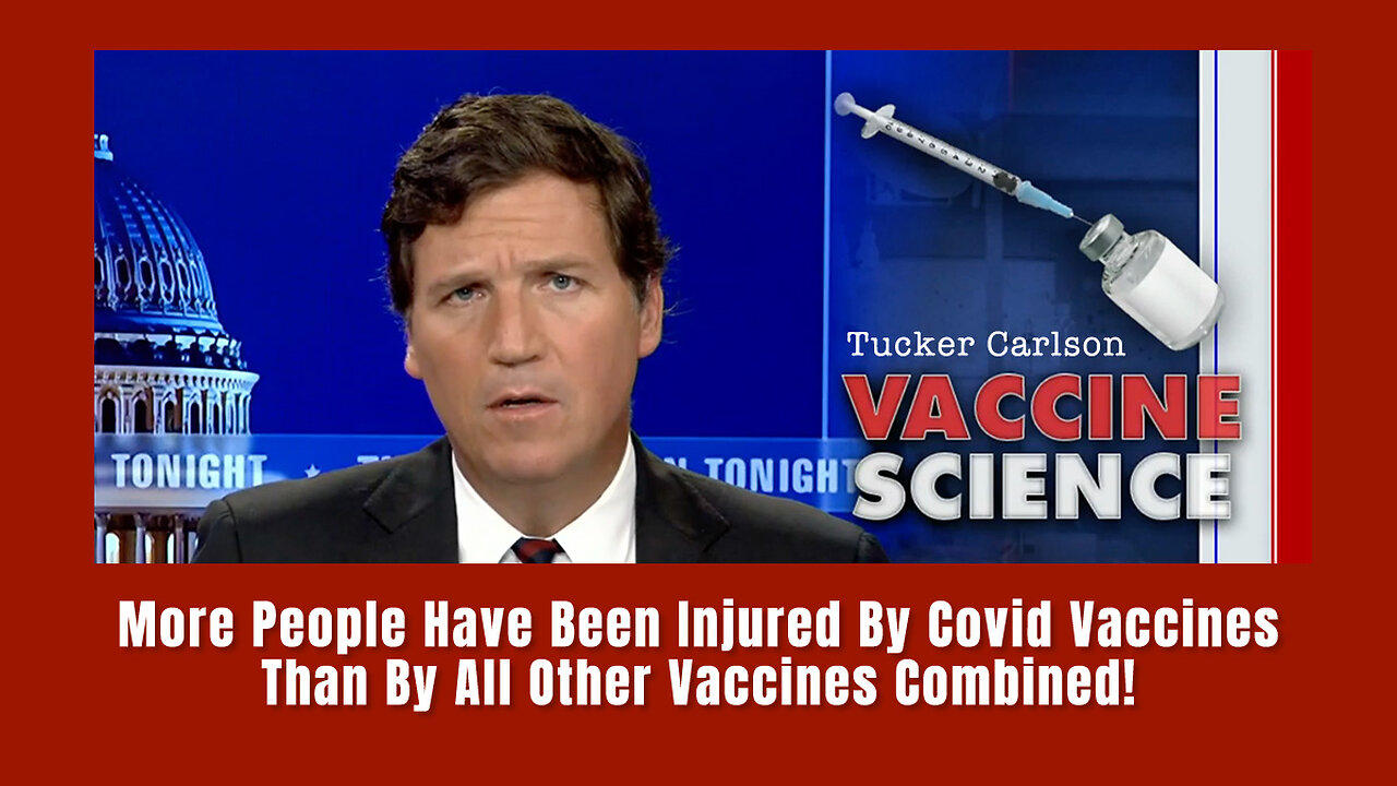 Tucker: More People Have Been Injured By Covid Vaccines Than By All Other Vaccines Combined!