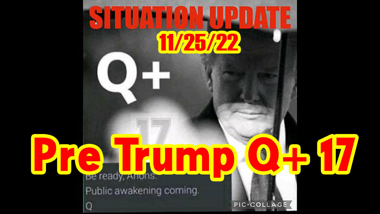 Situation Update 11/25/22 ~ Pre Trump Q+ 17. MSM Finally
