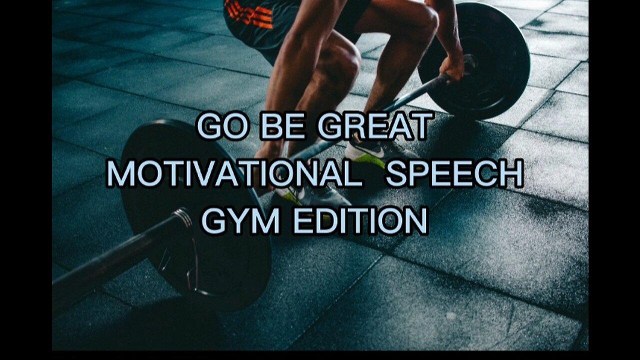 GO BE GREAT MOTIVATIONAL  SPEECH  GYM  EDITION
