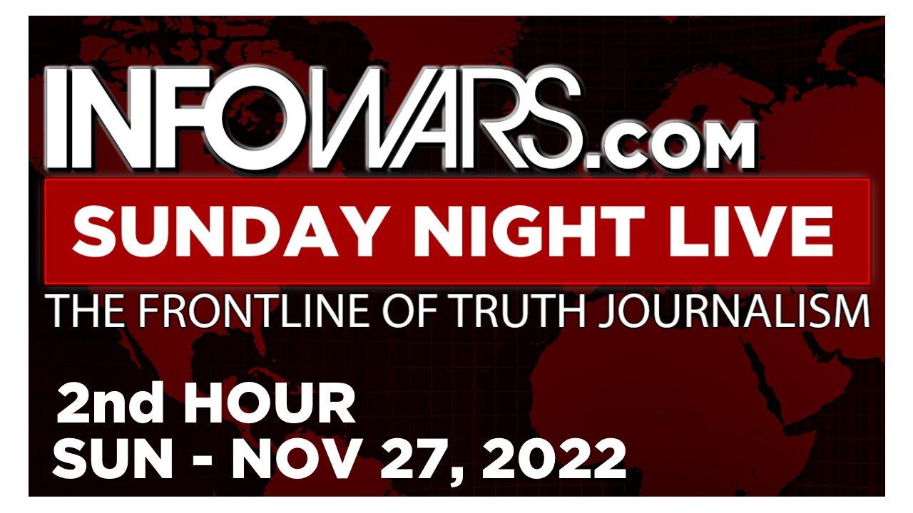 SUNDAY NIGHT LIVE [2 of 2] Sunday 11/27/22 • News, Calls, Reports & Analysis • Infowars