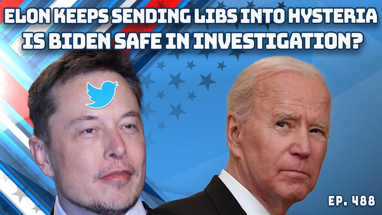 Elon Continues To Drive The Left Mad | Biden Under Investigation, But Will It Go Anywhere? | Ep 488