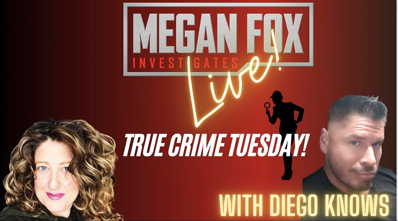 MEGAN FOX LIVE! True Crime Tuesday with Diego Knows!