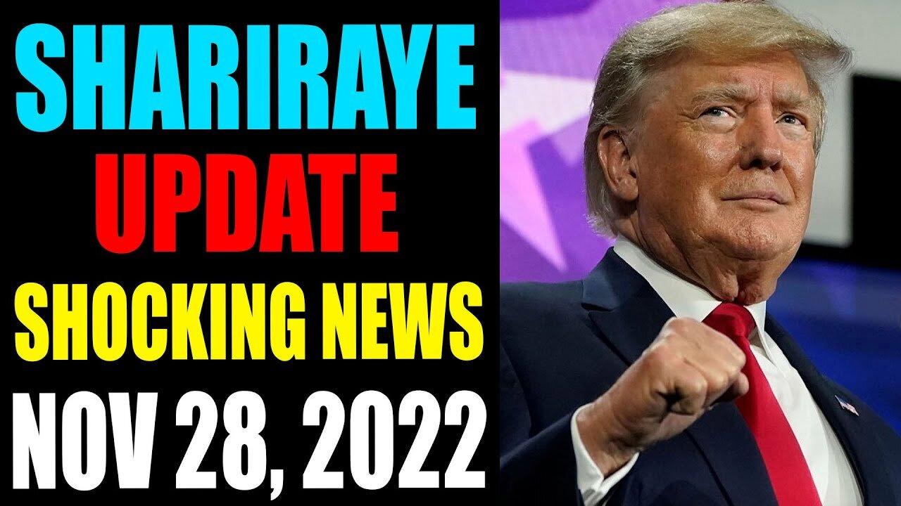 SHARIRAYE UPDATE SHOCKING NEWS TODAY NOVEMBER 28, 2022 - TRUMP NEWS