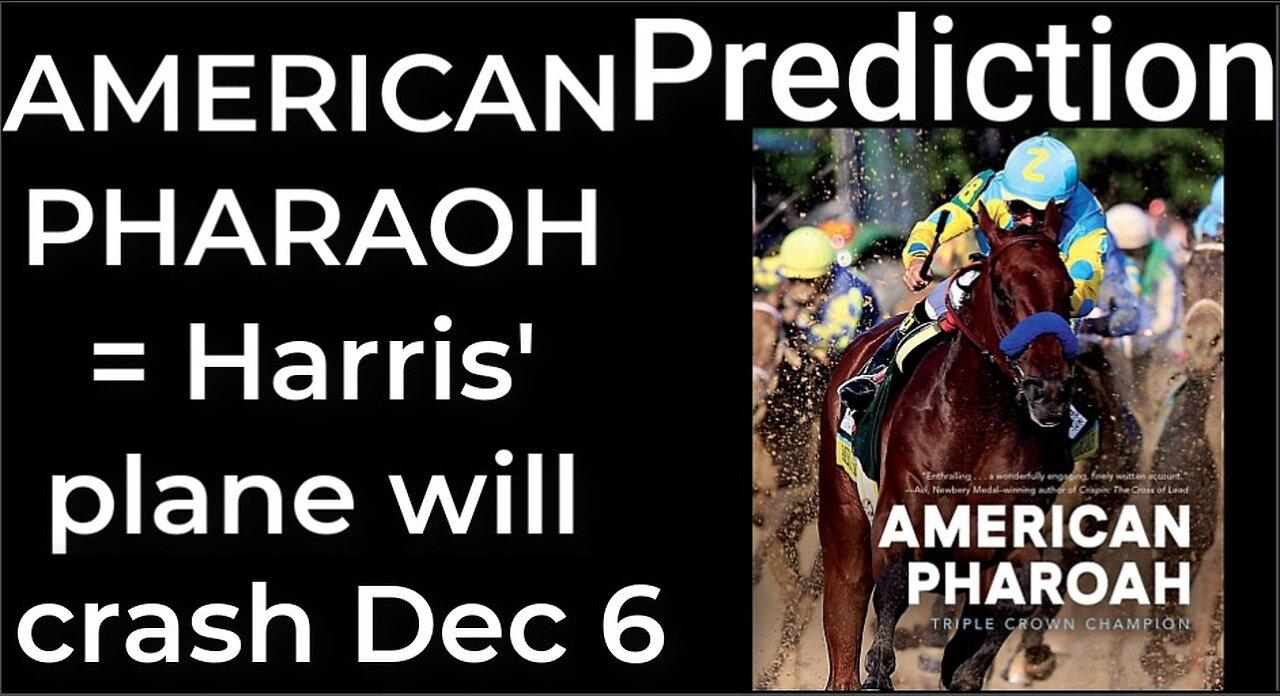 Prediction - AMERICAN PHAROAH = Harris’ plane will crash Dec 6