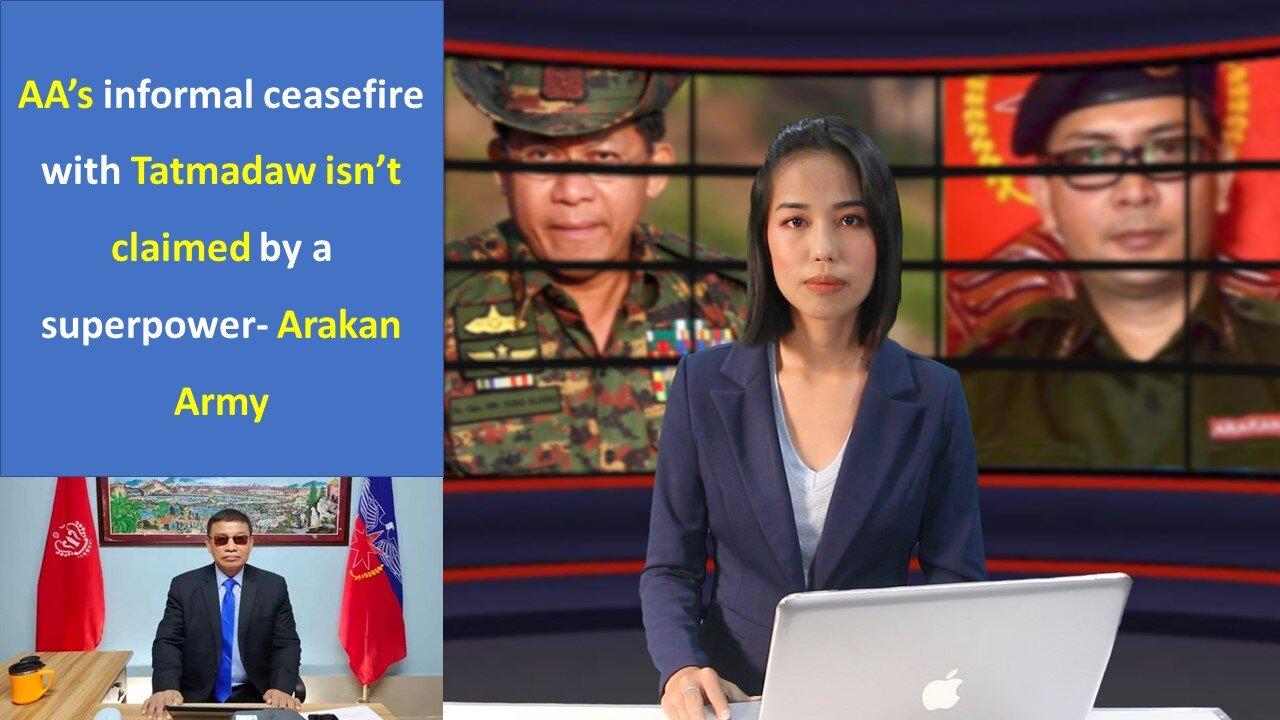 AA’s informal ceasefire with Tatmadaw isn’t claimed by a superpower- Arakan Army