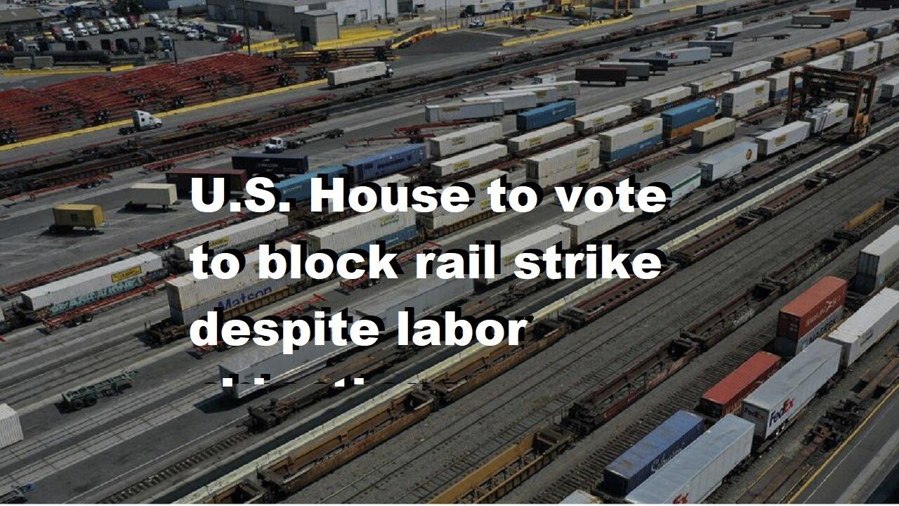 U.S. House To Vote To Block 'Rail Strike' Despite Labor O'bjections