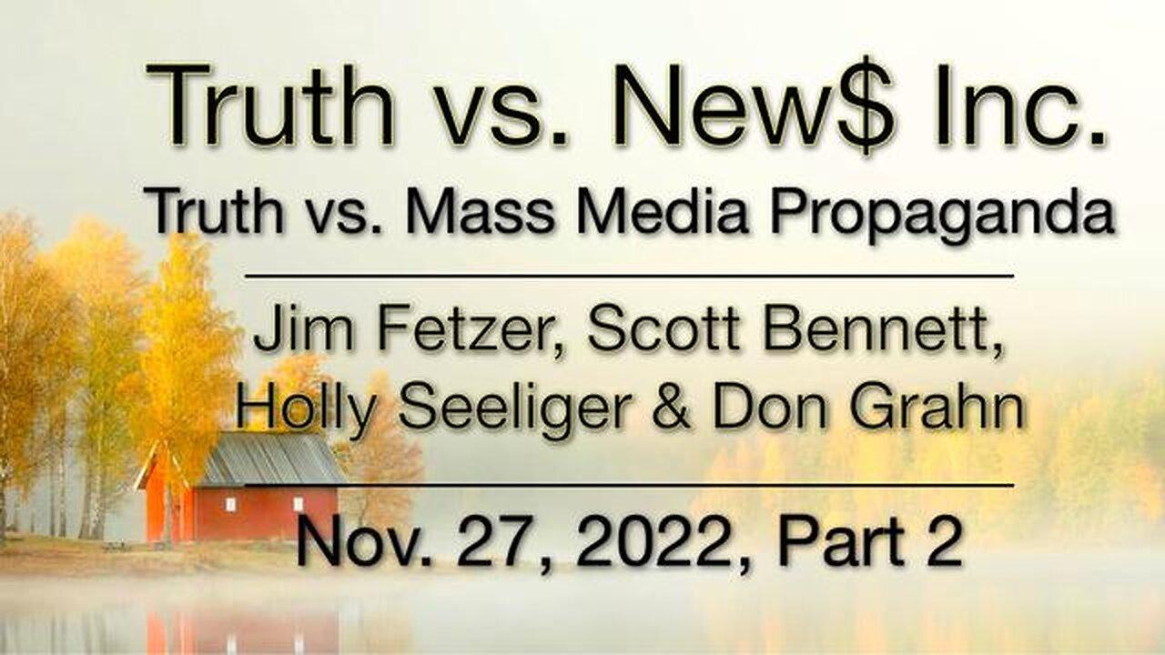 Truth vs. NEW$ Part 2 (27 November 2022) with Don Grahn, Scott Bennett, and Holly Seeliger