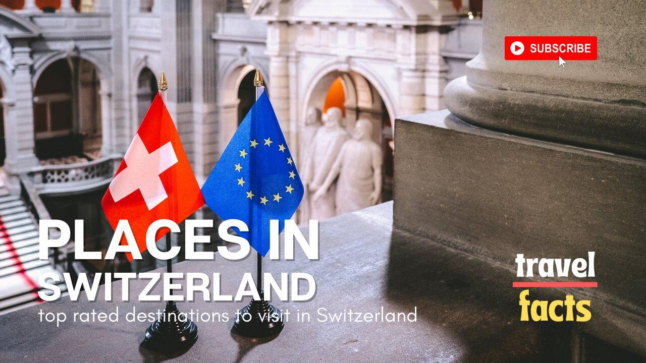 Best places in Switzerland | Top rated destinations in Switzerland | Switzerland travel guide