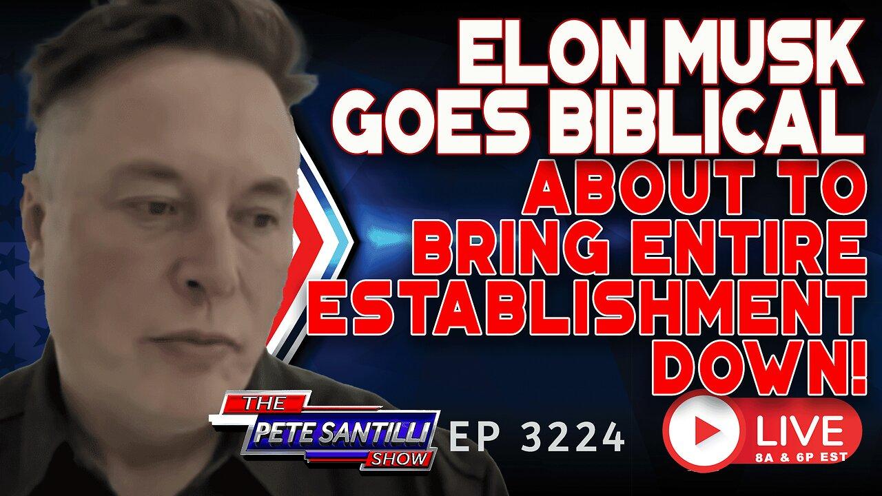 Elon Musk Goes BIBLICAL: About To Bring Down Entire Establishment! | EP 3224-6PM