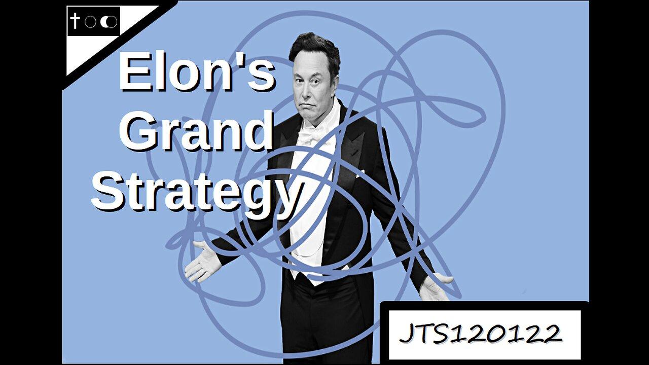 Elon's Grand Strategy - JTS120122