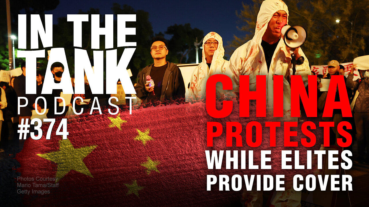 China Protests While Elites Provide Cover - In The Tank Podcast #374