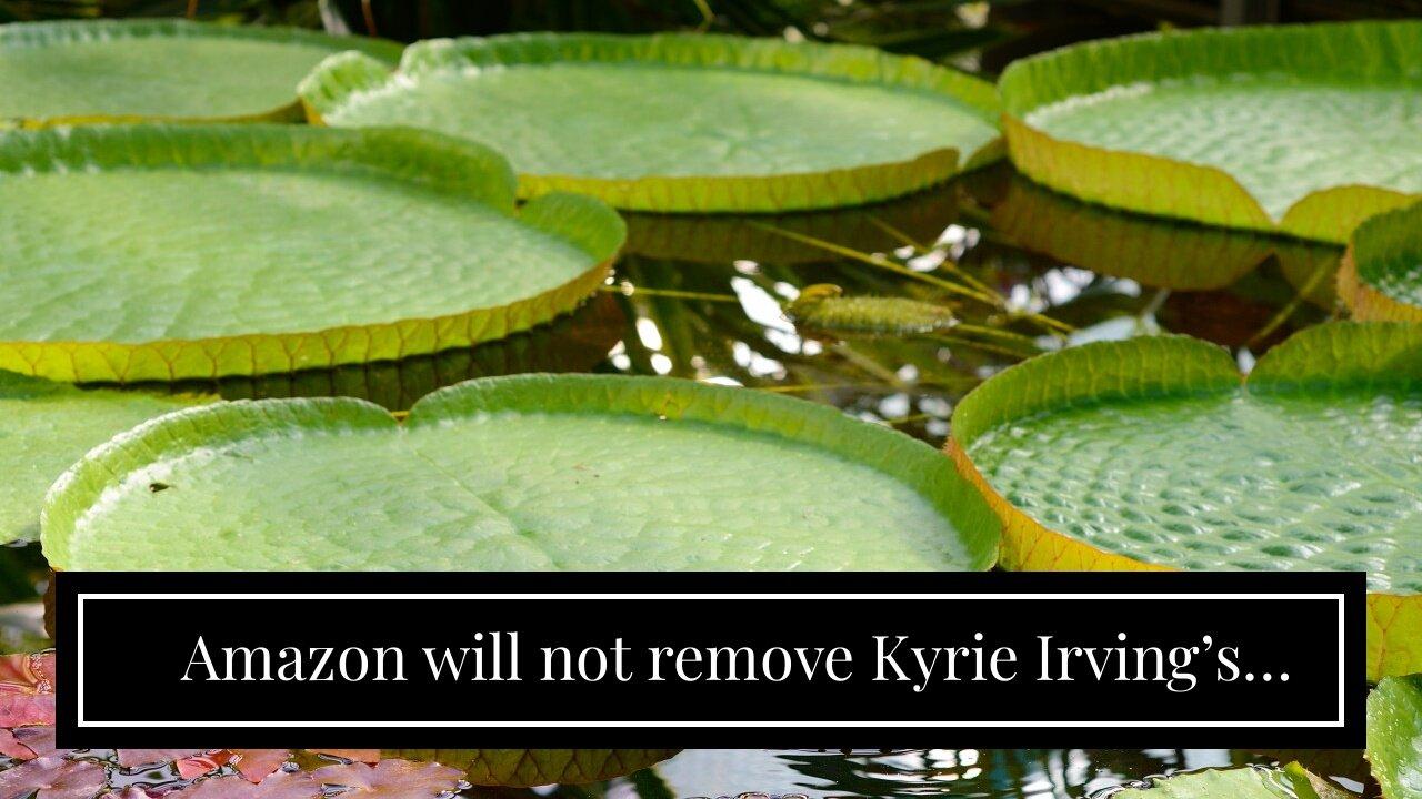 Amazon will not remove Kyrie Irving’s favorite movie…