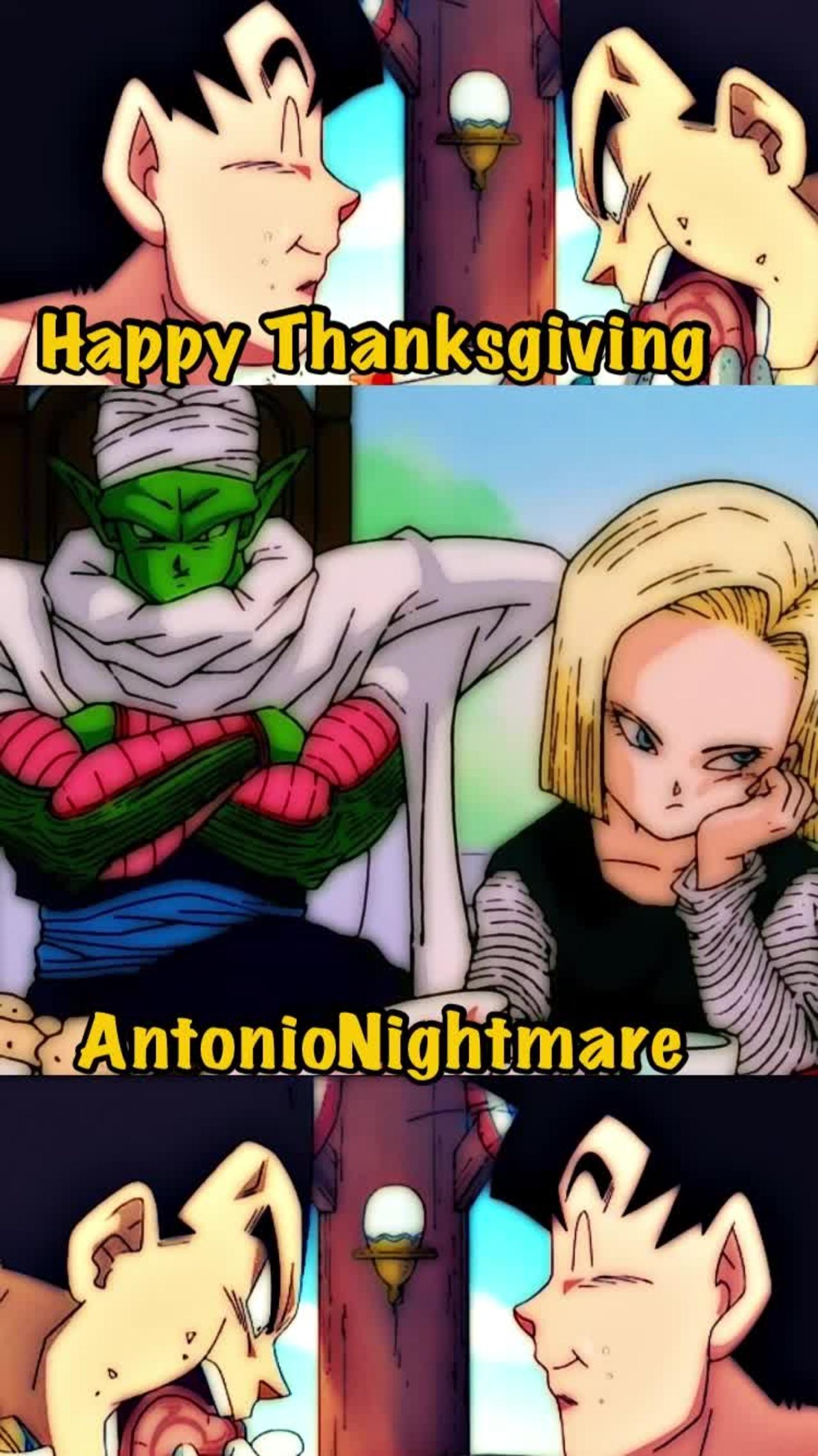 Happy Thanksgiving Dragon Ball Familia Version. Check out Piccolo and Android 18 hating on Saiyans.