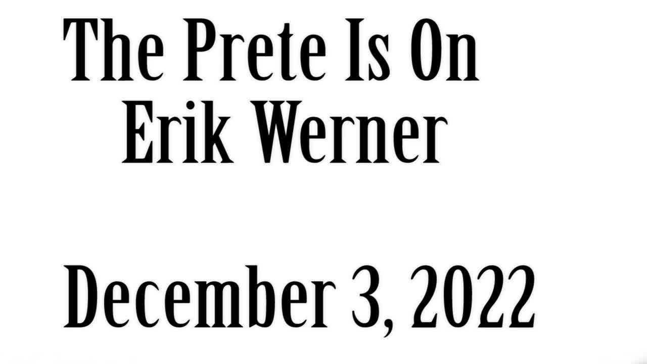 The Prete Is On, December 3, 2022, Erik Werner