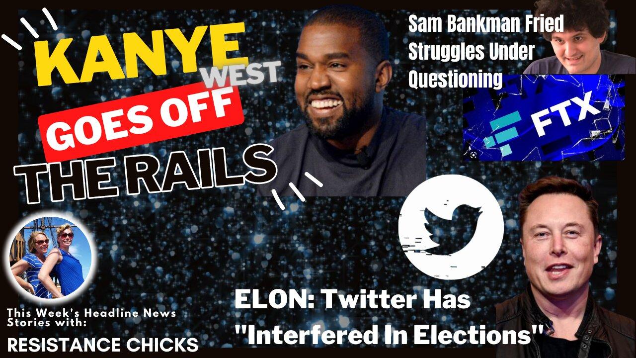 FULL SHOW: Kanye Goes off the Rails; Musk: Twitter Has "Interfered In Elections" 12/2/22