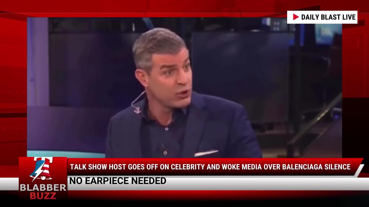Talk Show Host Goes Off On Celebrity And Woke Media Over Balenciaga Silence