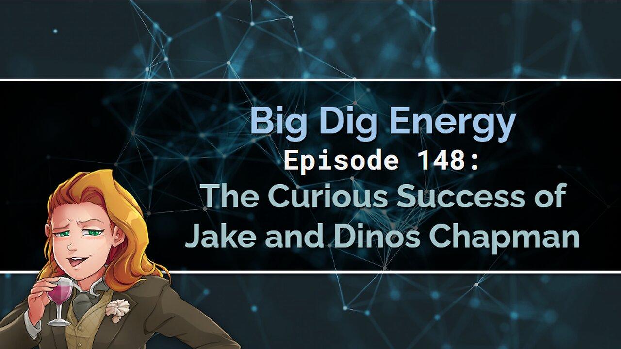 Big Dig Energy Episode 148: The Curious Success of Jake and Dinos Chapman