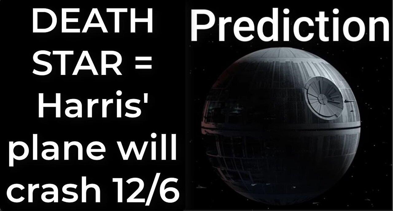 Prediction - DEATH STAR = Harris' plane will crash Dec 6
