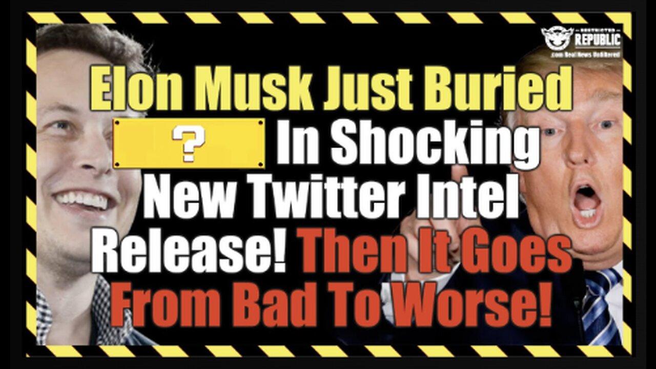 Elon Musk Just Buried WHO!?? In Shocking New Twitter Intel Release! Then It Goes From Bad To Worse!