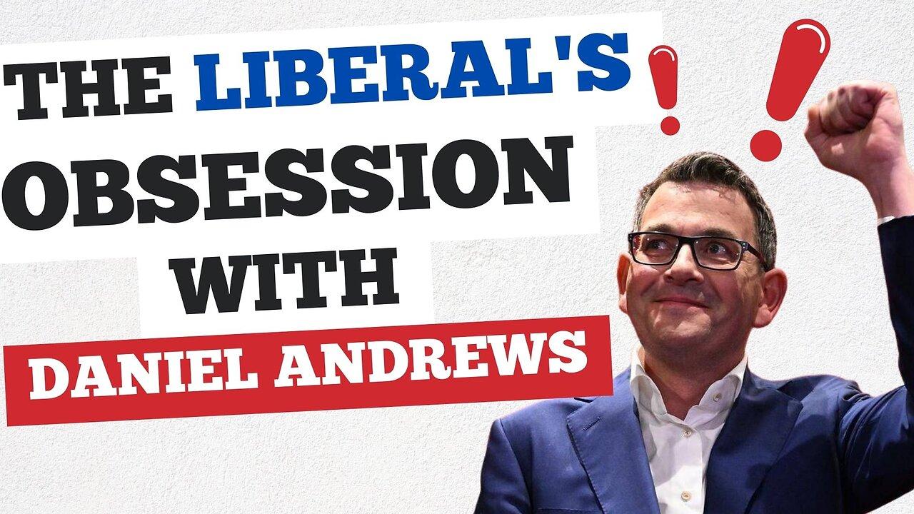 The Liberal's Obsession With Daniel Andrews