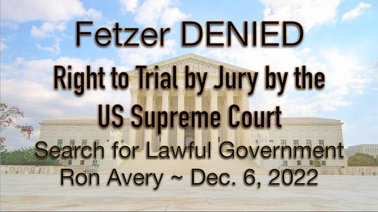 FETZER DENIED the Right to Trial by Jury by the US Supreme Court! - Ron Avery