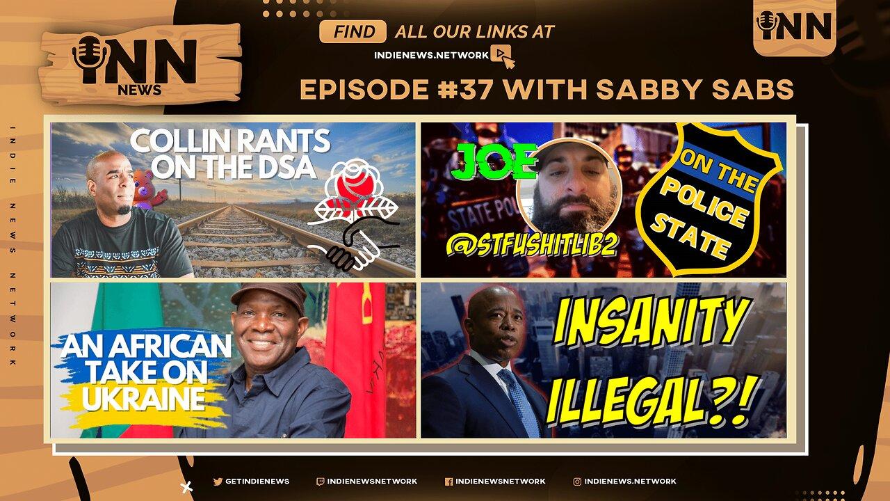 INN News #37 | Collin RANTS on the DSA, Joe VS. the POLICE, Africa on Ukraine, INSANITY ILLEGAL?