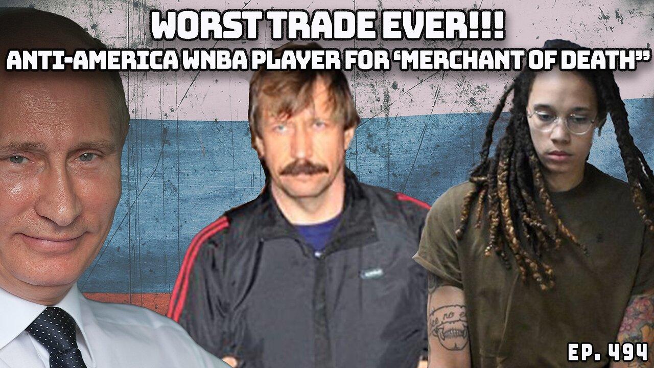 Worst Trade Ever! Anti-America WNBA Player Brittney Griner Swapped For "Merchant Of Death" | Ep 495
