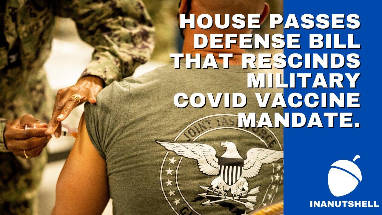 House passes defense bill that rescinds military Covid vaccine mandate.