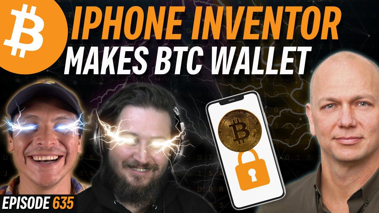 Inventor of iPhone Creates a Bitcoin Hardware Wallet | EP 635