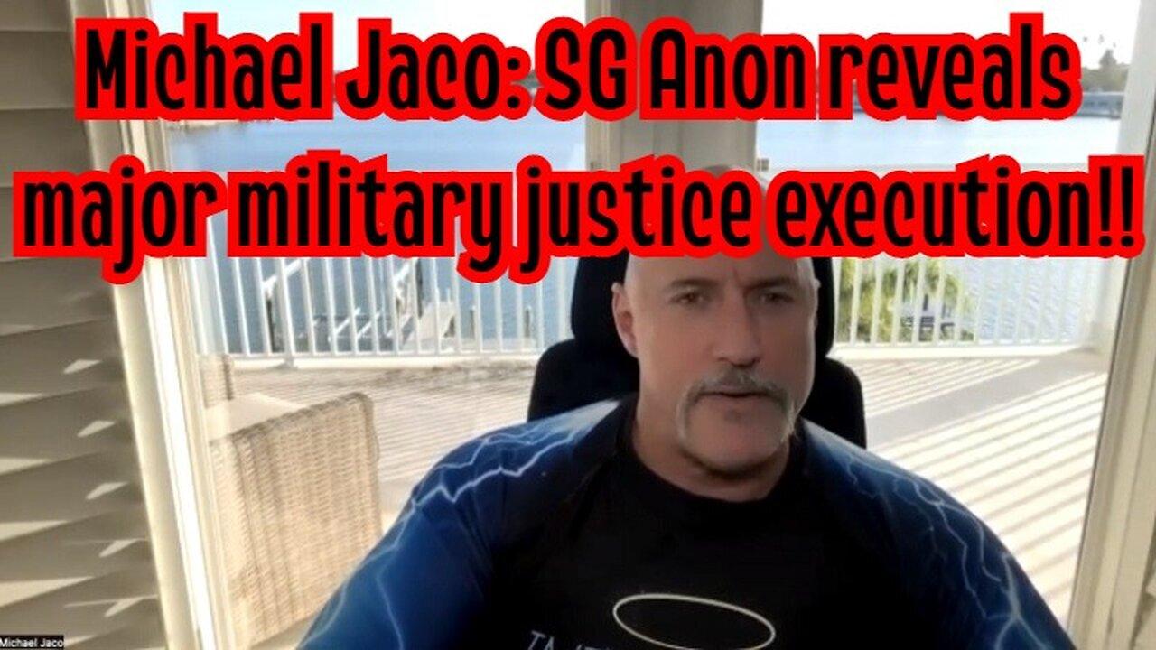 Michael Jaco: SG Anon reveals major military justice execution!!