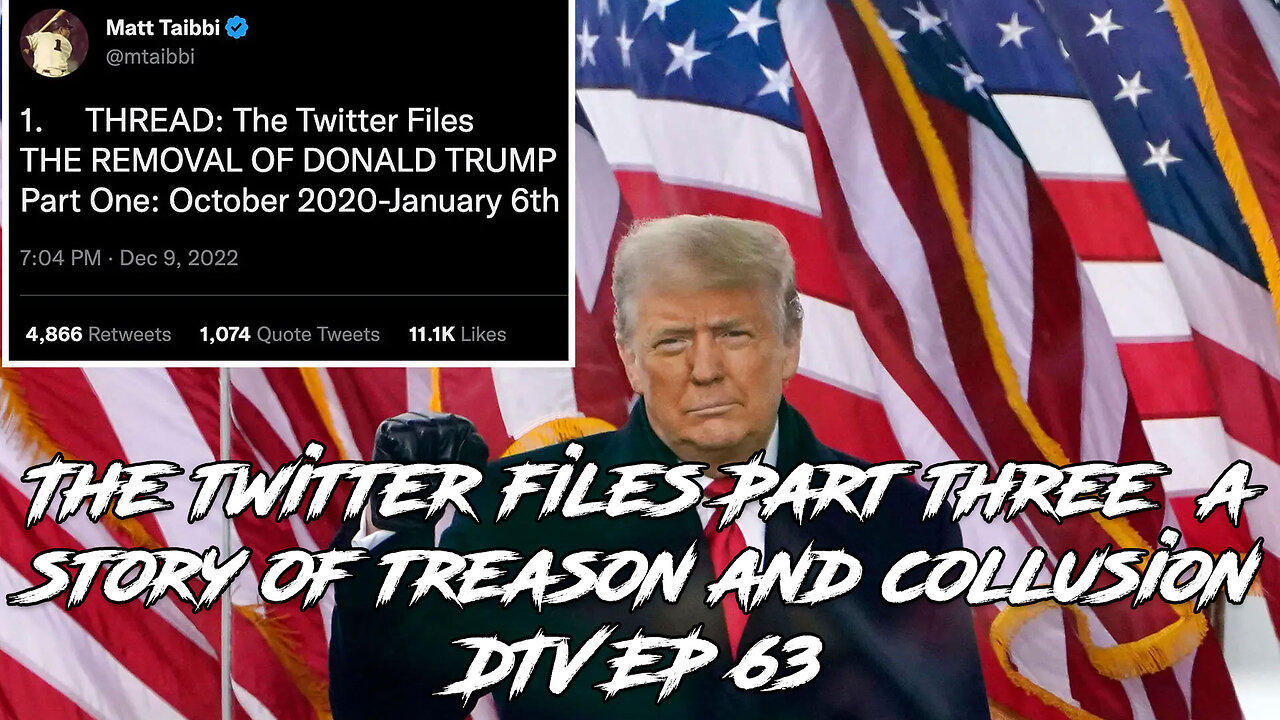 The twitter files Part three  a story of treason and collusion DTV EP 63