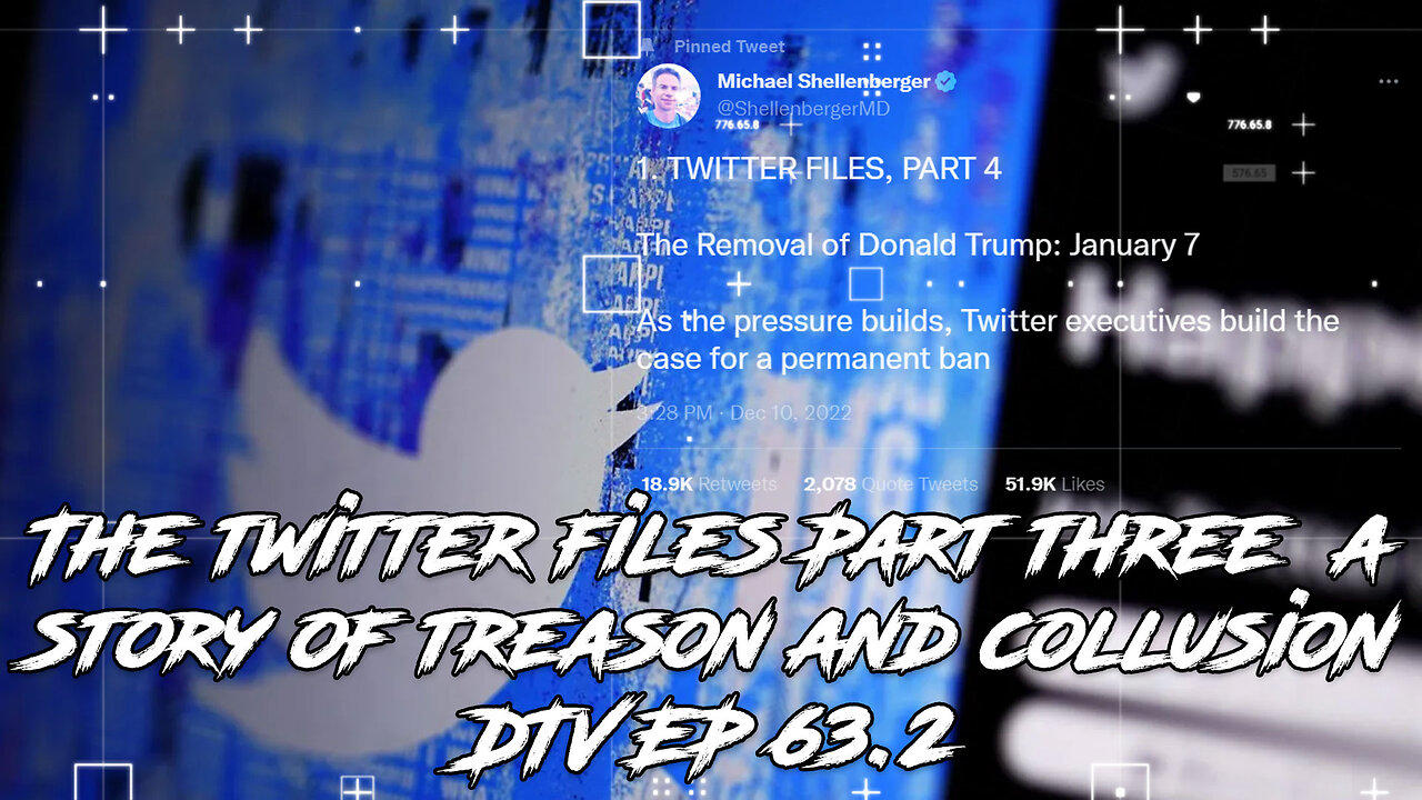 The twitter files Part three  a story of treason and collusion DTV EP 63.2