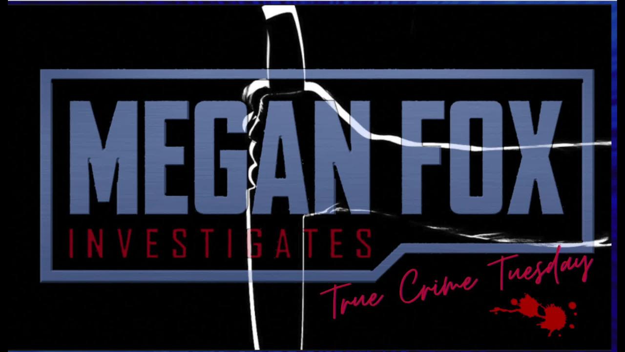 Megan Fox LIVE! TRUE CRIME TUESDAY