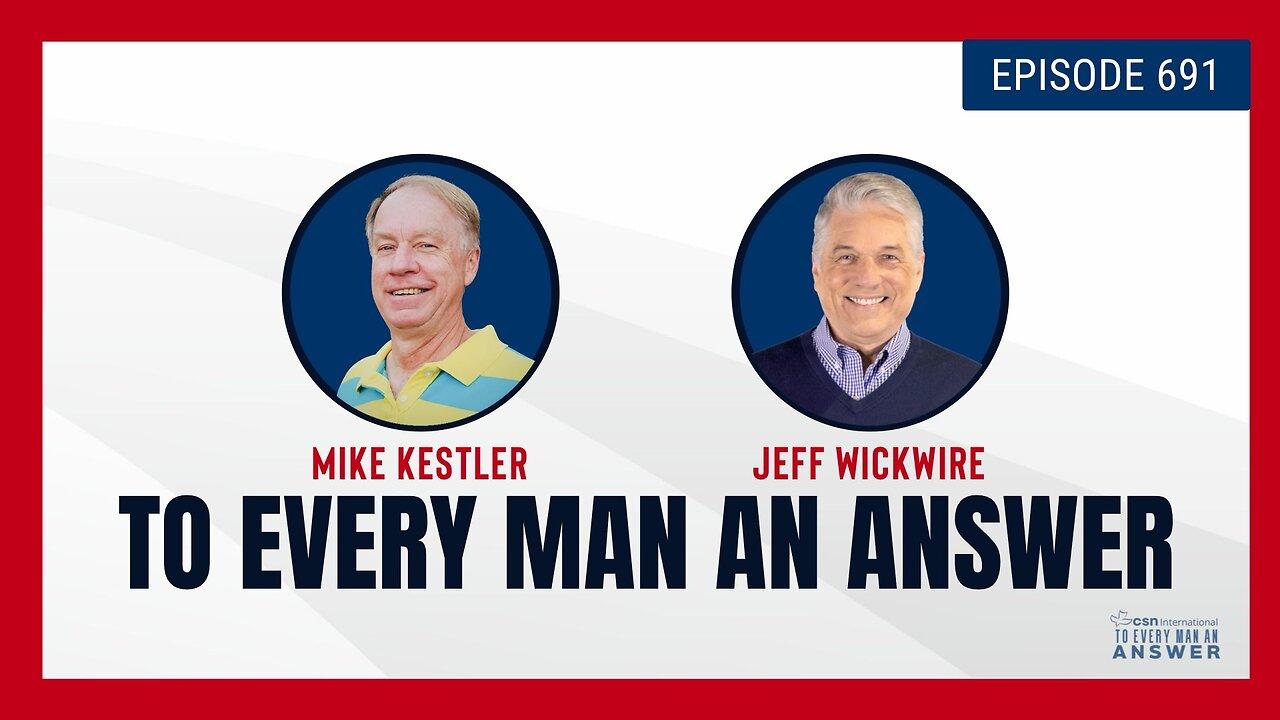 Episode 691 - Pastor Mike Kestler and Dr. Jeff Wickwire on To Every Man An Answer