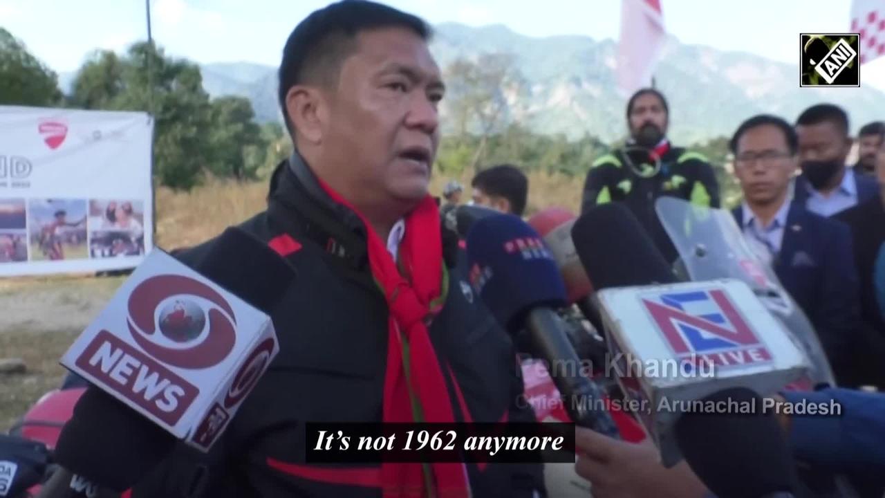 "No longer 1962" Pema Khandu, the chief minister of Arunachal Pradesh,