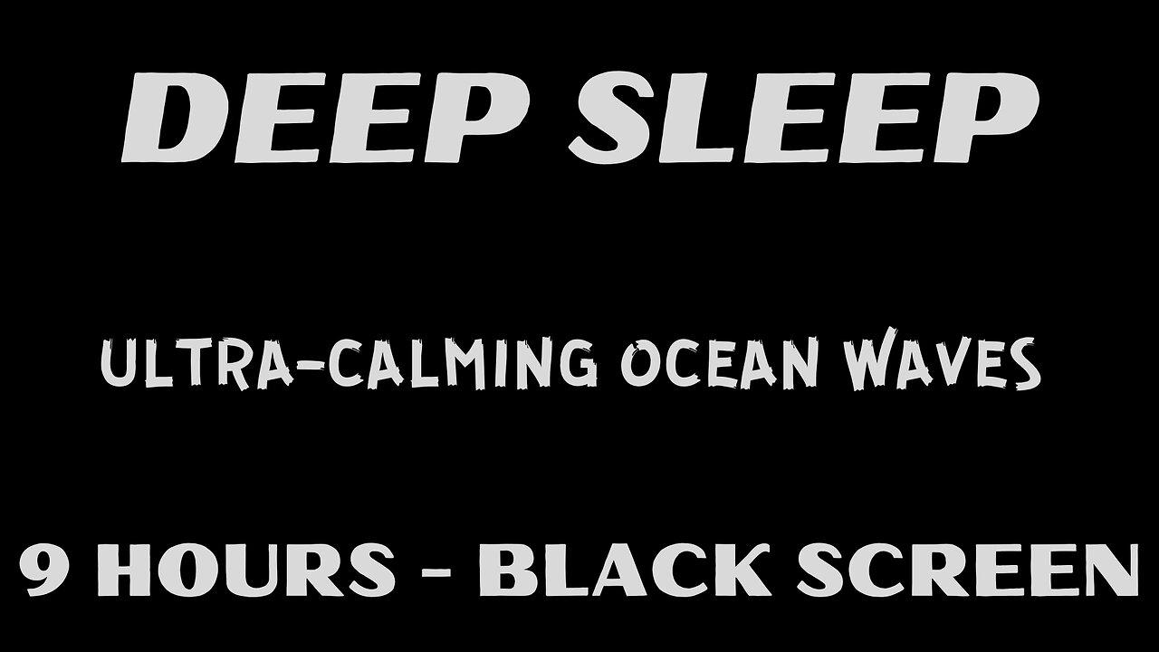 The Best Way to Fall into a DEEP Sleep - BLACK SCREEN - 9 HOURS of Ultra-Calming Ocean Waves!