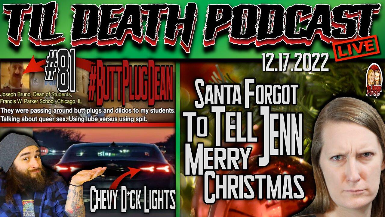 #81: #ButtPlugDean/Chevy D*ck Lights/Christmas Ordering Stupidity | Til Death Podcast | 12.17.22