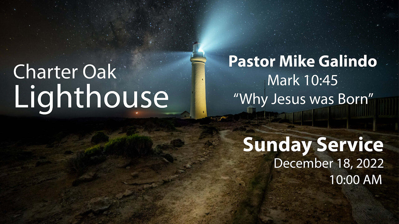 Church Service - 12-18-2022 Livestream - Pastor Mike Galindo - Mark 10:45 - Why Jesus Was Born