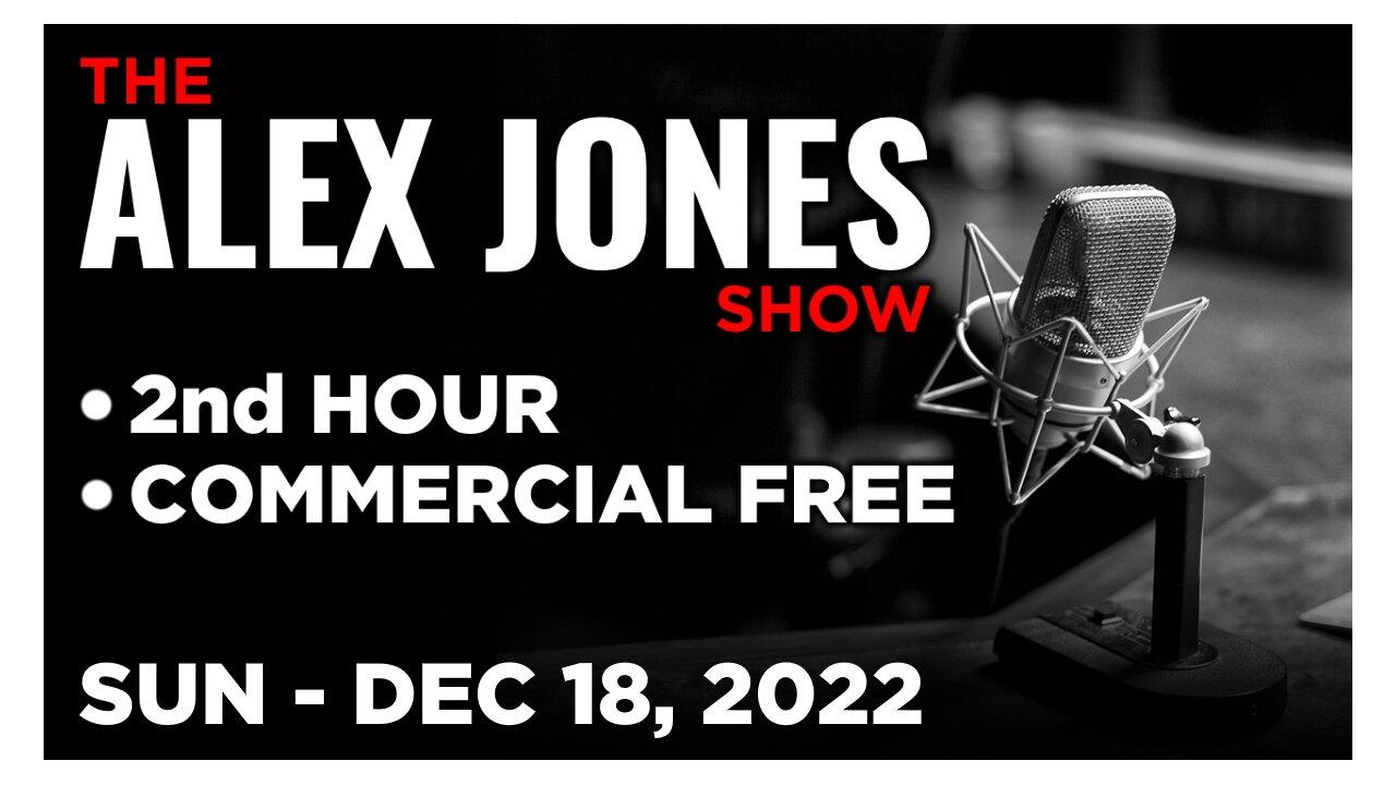 ALEX JONES [2 of 2] Sunday 12/18/22 • News, Reports & Analysis • Infowars