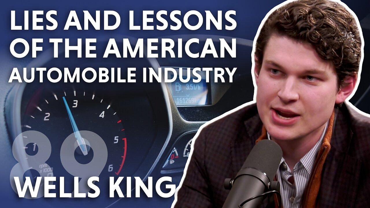 Lies and Lessons of the American Automobile Industry (feat. Wells King)