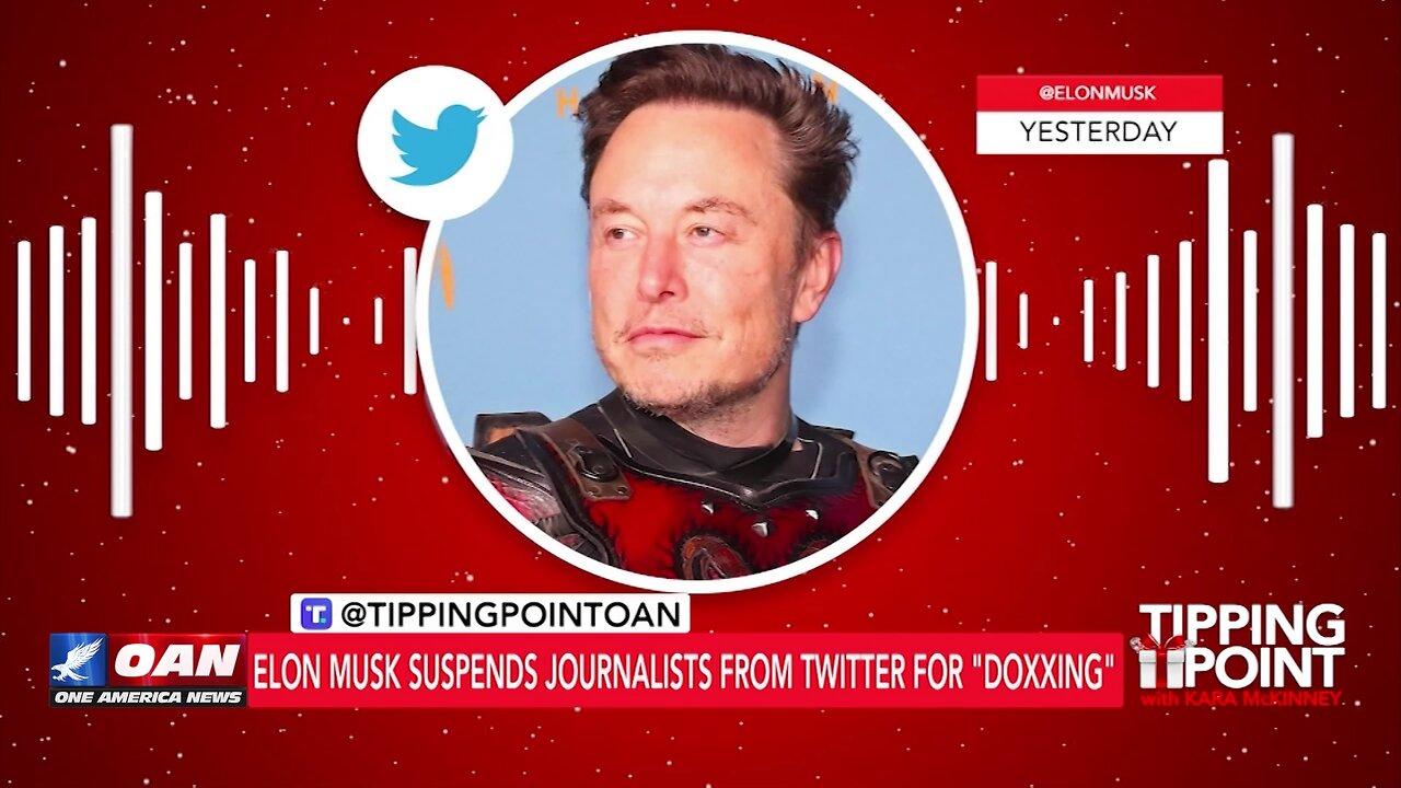 Tipping Point - Elon Musk Suspends Journalists From Twitter for "Doxxing"